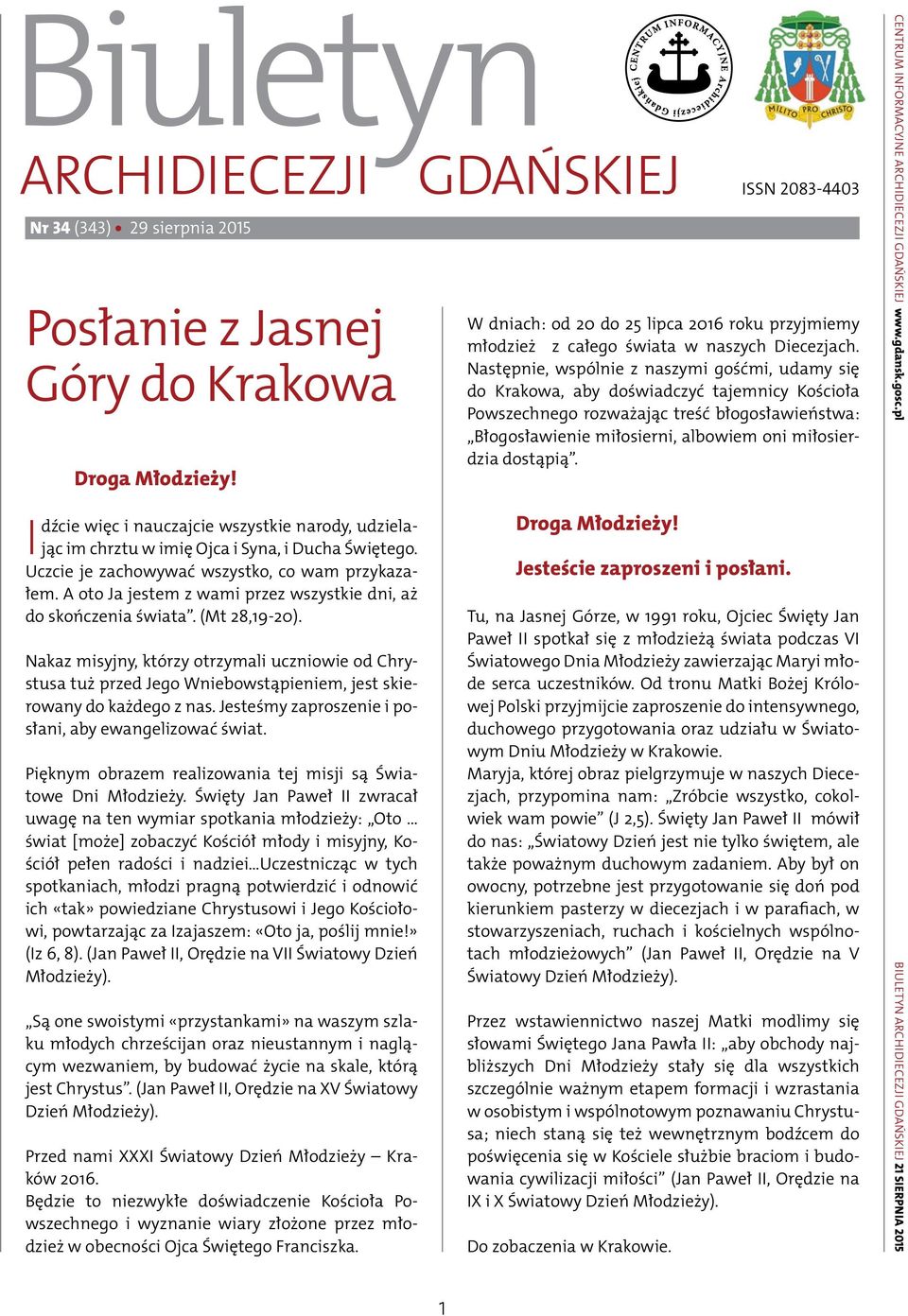 Nakaz misyjny, którzy otrzymali uczniowie od Chrystusa tuż przed Jego Wniebowstąpieniem, jest skierowany do każdego z nas. Jesteśmy zaproszenie i posłani, aby ewangelizować świat.