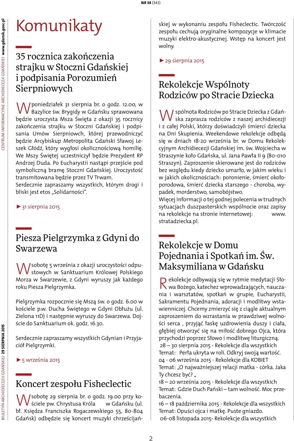 Brygidy w Gdańsku sprawowana będzie uroczysta Msza Święta z okazji 35 rocznicy zakończenia strajku w Stoczni Gdańskiej i podpisania Umów Sierpniowch, której przewodniczyć będzie Arcybiskup