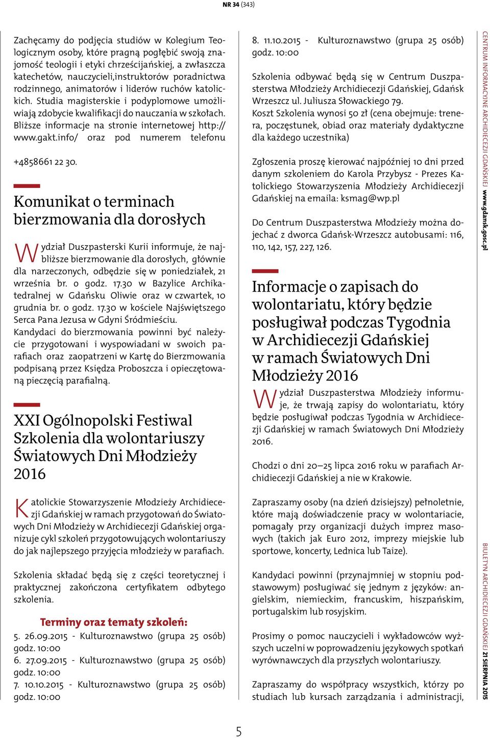 Bliższe informacje na stronie internetowej http:// www.gakt.info/ oraz pod numerem telefonu +4858661 22 30.