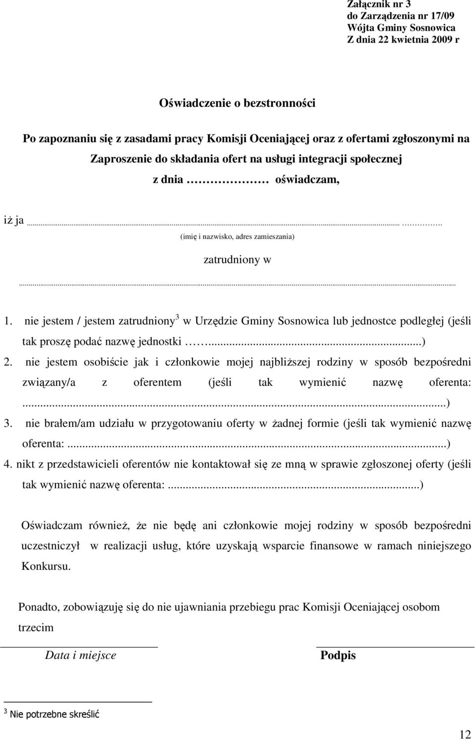 nie jestem / jestem zatrudniony 3 w Urzędzie Gminy Sosnowica lub jednostce podległej (jeśli tak proszę podać nazwę jednostki...) 2.