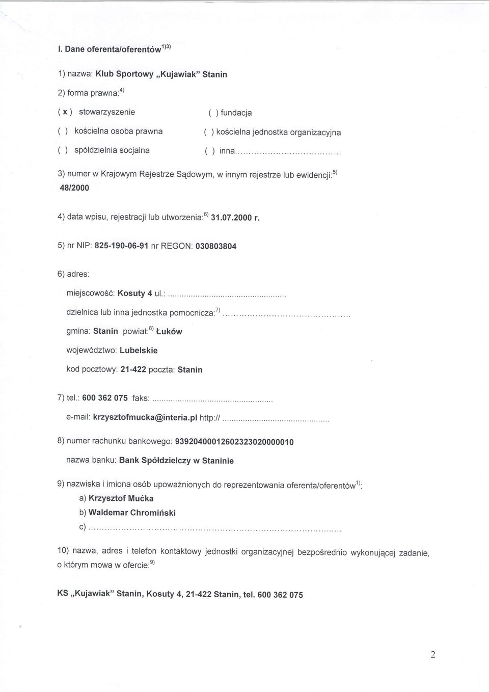 5) nr NIP: 825-190-06-91 nr REGON: 030803804 6) dres: miejscwsc: Ksuty 4 ul.: dzielnic lub inn jednstk pmcnicz:7) gmin: Stnin pwit:8) Luk6w wjewdztw: Lubelskie kd pcztwy: 21-422 pczt: Stnin 7)tel.