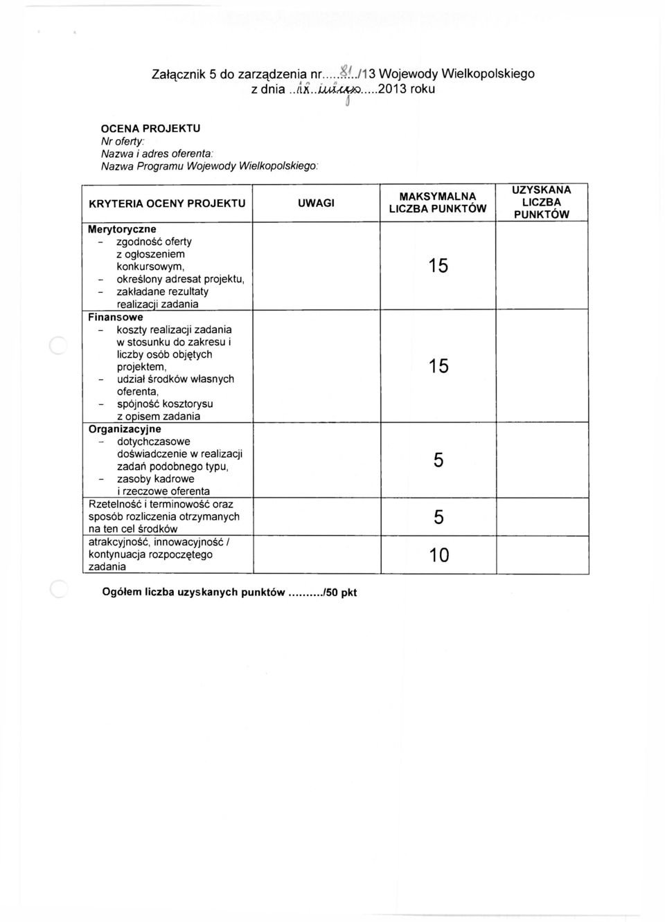 osób objętych projektem, - udział środków własnych oferenta, - spójność kosztorysu z opisem zadania Organizacyjne - dotychczasowe doświadczenie w realizacji zadań podobnego typu, - zasoby kadrowe i