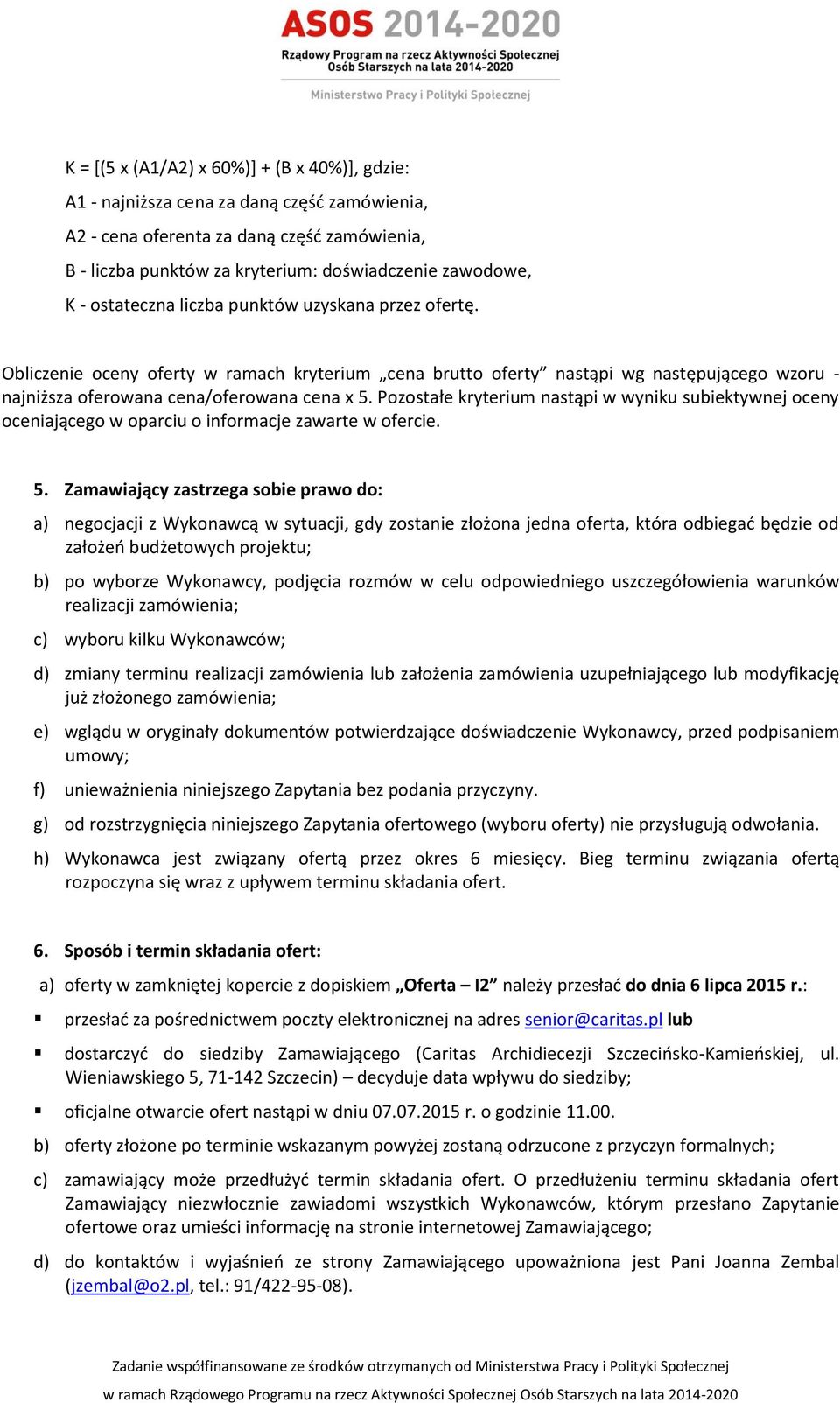 Pozostałe kryterium nastąpi w wyniku subiektywnej oceny oceniającego w oparciu o informacje zawarte w ofercie. 5.