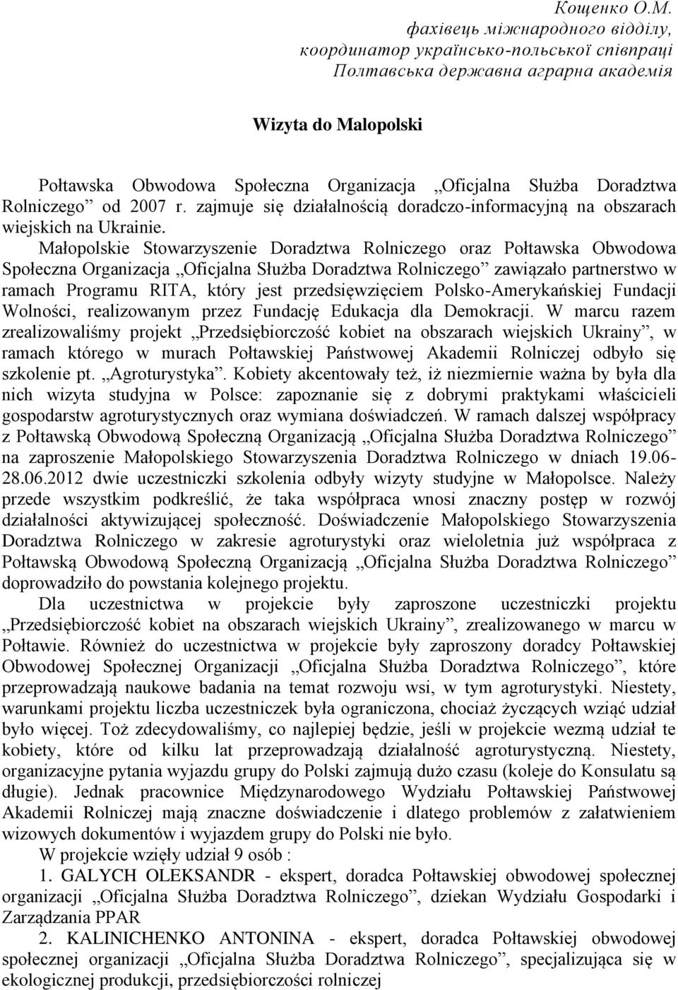 Rolniczego od 2007 r. zajmuje się działalnością doradczo-informacyjną na obszarach wiejskich na Ukrainie.