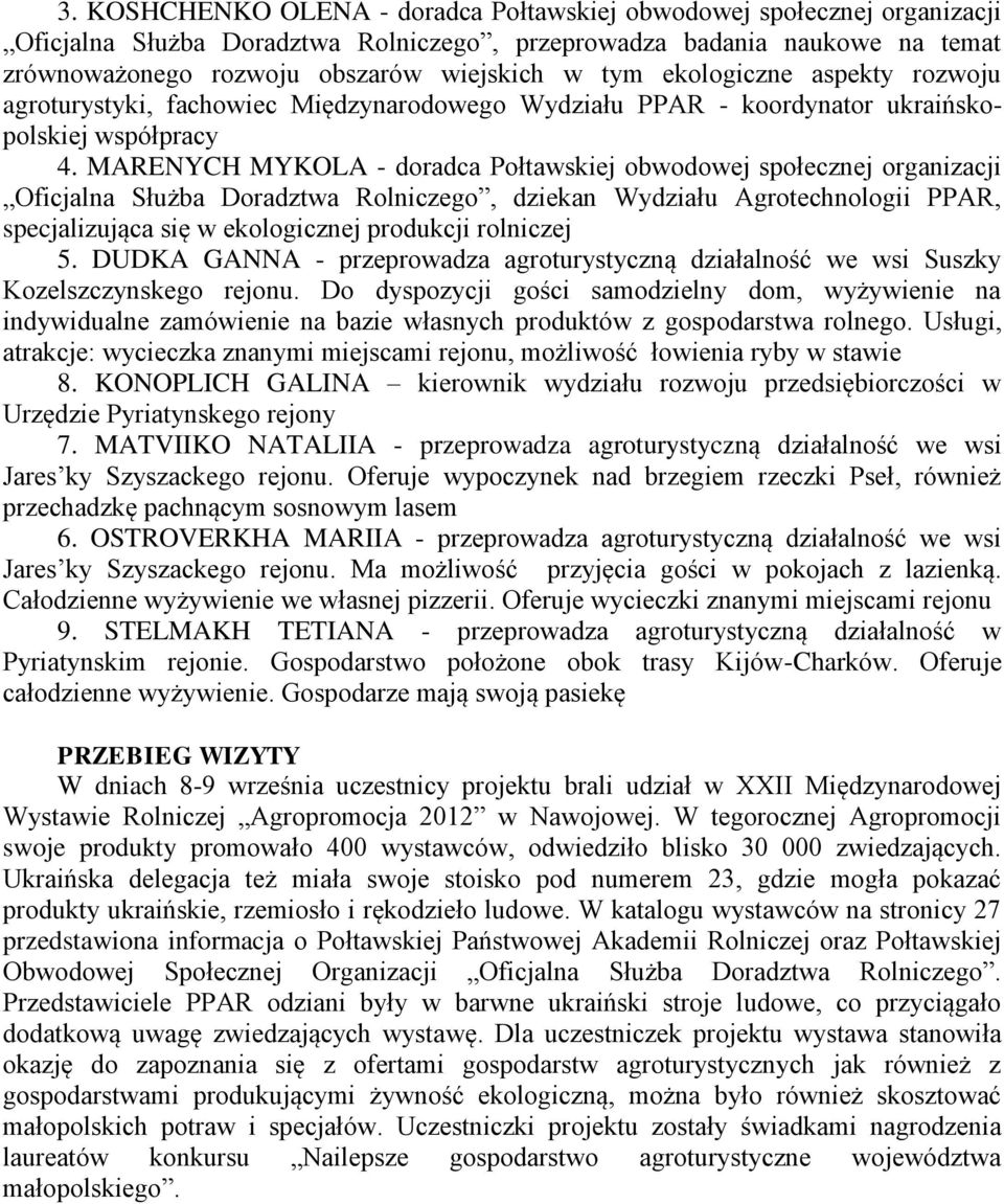 MARENYCH MYKOLA - doradca Połtawskiej obwodowej społecznej organizacji Oficjalna Służba Doradztwa Rolniczego, dziekan Wydziału Agrotechnologii PPAR, specjalizująca się w ekologicznej produkcji