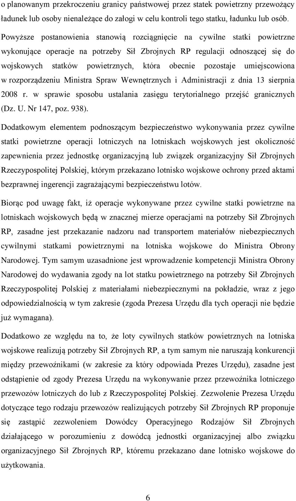 pozostaje umiejscowiona w rozporządzeniu Ministra Spraw Wewnętrznych i Administracji z dnia 13 sierpnia 2008 r. w sprawie sposobu ustalania zasięgu terytorialnego przejść granicznych (Dz. U.