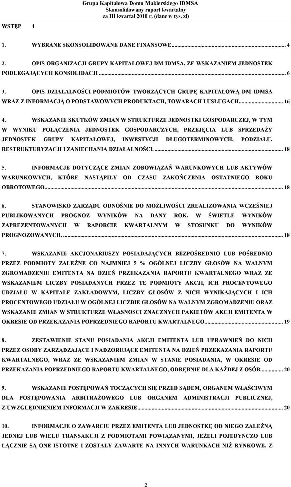 WSKAZANIE SKUTKÓW ZMIAN W STRUKTURZE JEDNOSTKI GOSPODARCZEJ, W TYM W WYNIKU POŁĄCZENIA JEDNOSTEK GOSPODARCZYCH, PRZEJĘCIA LUB SPRZEDAśY JEDNOSTEK GRUPY KAPITAŁOWEJ, INWESTYCJI DŁUGOTERMINOWYCH,