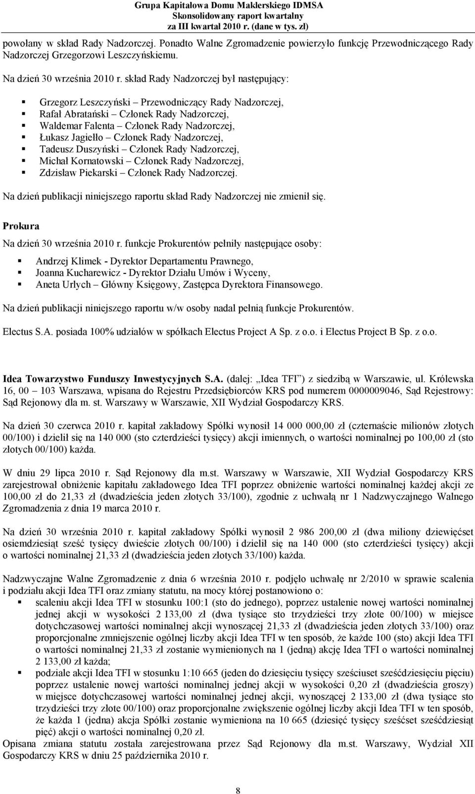 Rady Nadzorczej, Tadeusz Duszyński Członek Rady Nadzorczej, Michał Kornatowski Członek Rady Nadzorczej, Zdzisław Piekarski Członek Rady Nadzorczej.