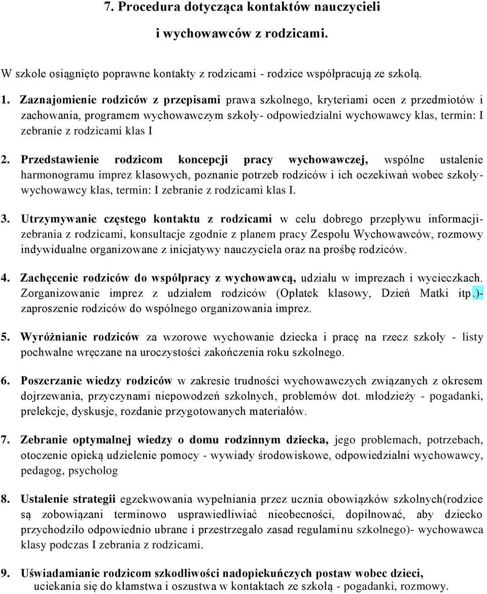 Przedstawienie rodzicom koncepcji pracy wychowawczej, wspólne ustalenie harmonogramu imprez klasowych, poznanie potrzeb rodziców i ich oczekiwań wobec szkoływychowawcy klas, termin: I zebranie z