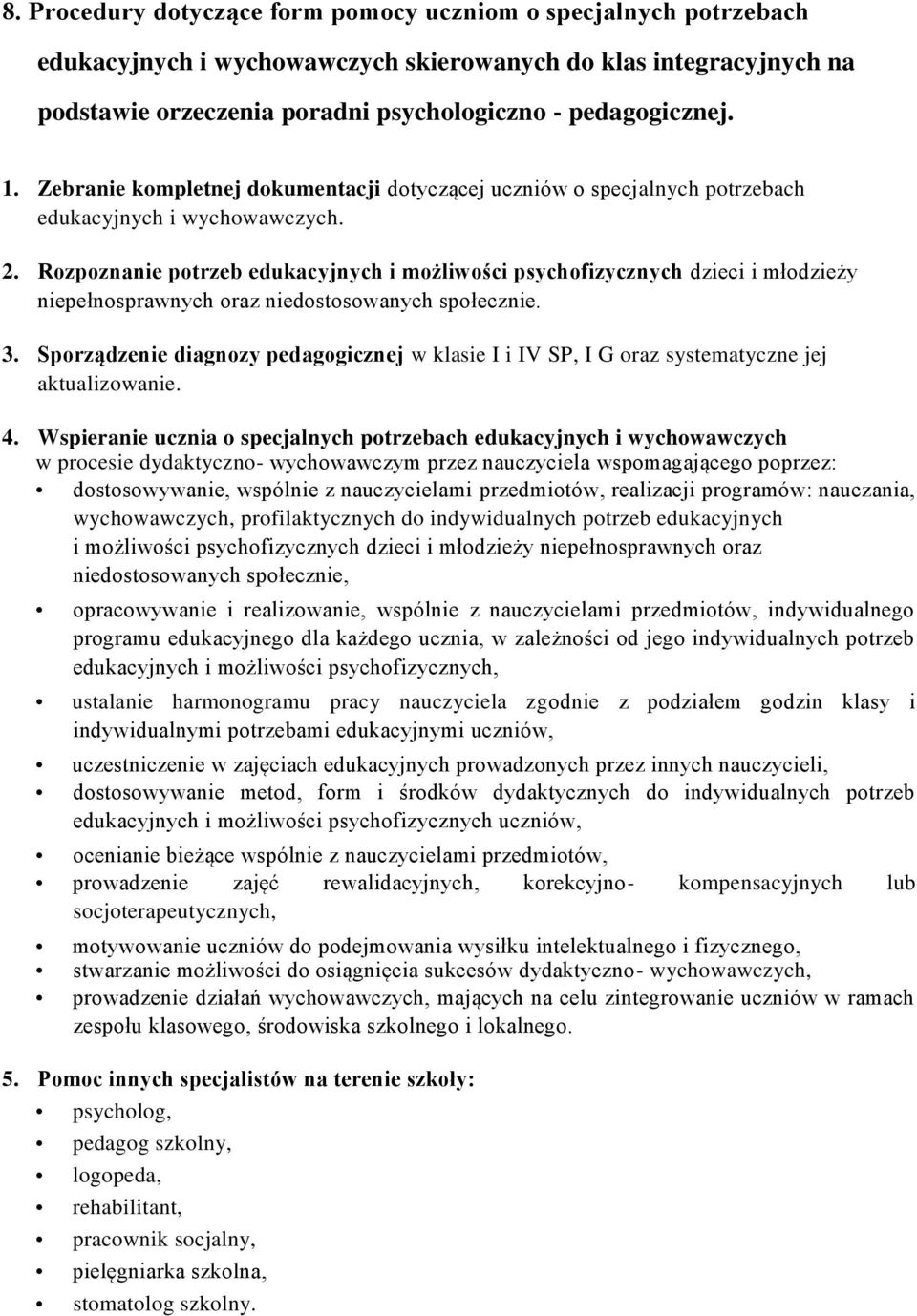 Rozpoznanie potrzeb edukacyjnych i możliwości psychofizycznych dzieci i młodzieży niepełnosprawnych oraz niedostosowanych społecznie. 3.