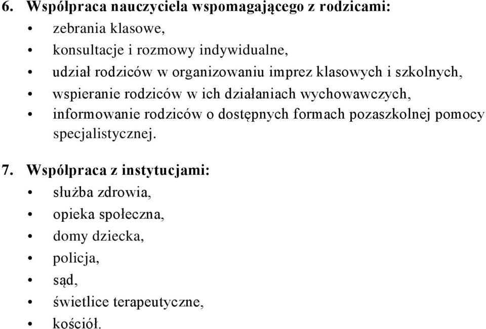 wychowawczych, informowanie rodziców o dostępnych formach pozaszkolnej pomocy specjalistycznej. 7.