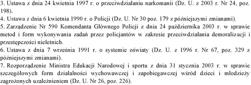 w sprawie metod i form wykonywania zadań przez policjantów w zakresie przeciwdziałania demoralizacji i przestępczości nieletnich. 6. Ustawa z dnia 7 września 1991 r. o systemie oświaty (Dz.