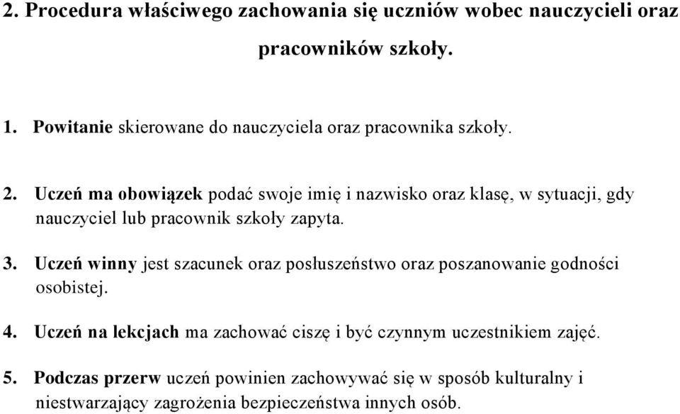 Uczeń ma obowiązek podać swoje imię i nazwisko oraz klasę, w sytuacji, gdy nauczyciel lub pracownik szkoły zapyta. 3.