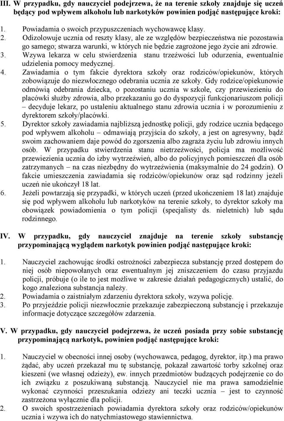 Odizolowuje ucznia od reszty klasy, ale ze względów bezpieczeństwa nie pozostawia go samego; stwarza warunki, w których nie będzie zagrożone jego życie ani zdrowie. 3.