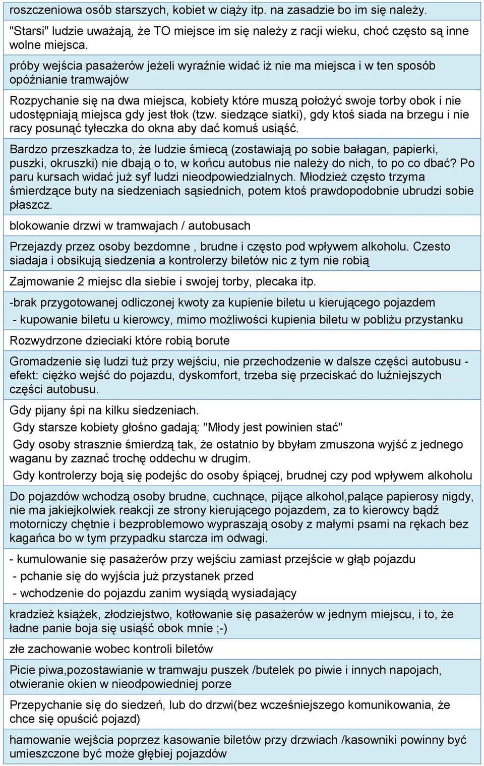 miejsca gdy jest tłok (tzw. siedzące siatki), gdy ktoś siada na brzegu i nie racy posunąć tyłeczka do okna aby dać komuś usiąść.