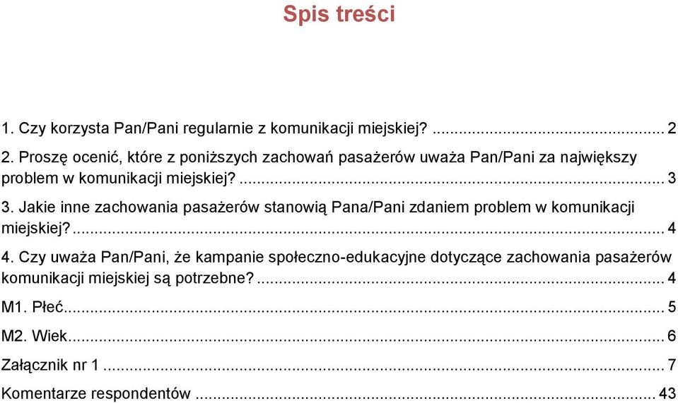 Jakie inne zachowania pasażerów stanowią Pana/Pani zdaniem problem w komunikacji miejskiej?... 4 4.