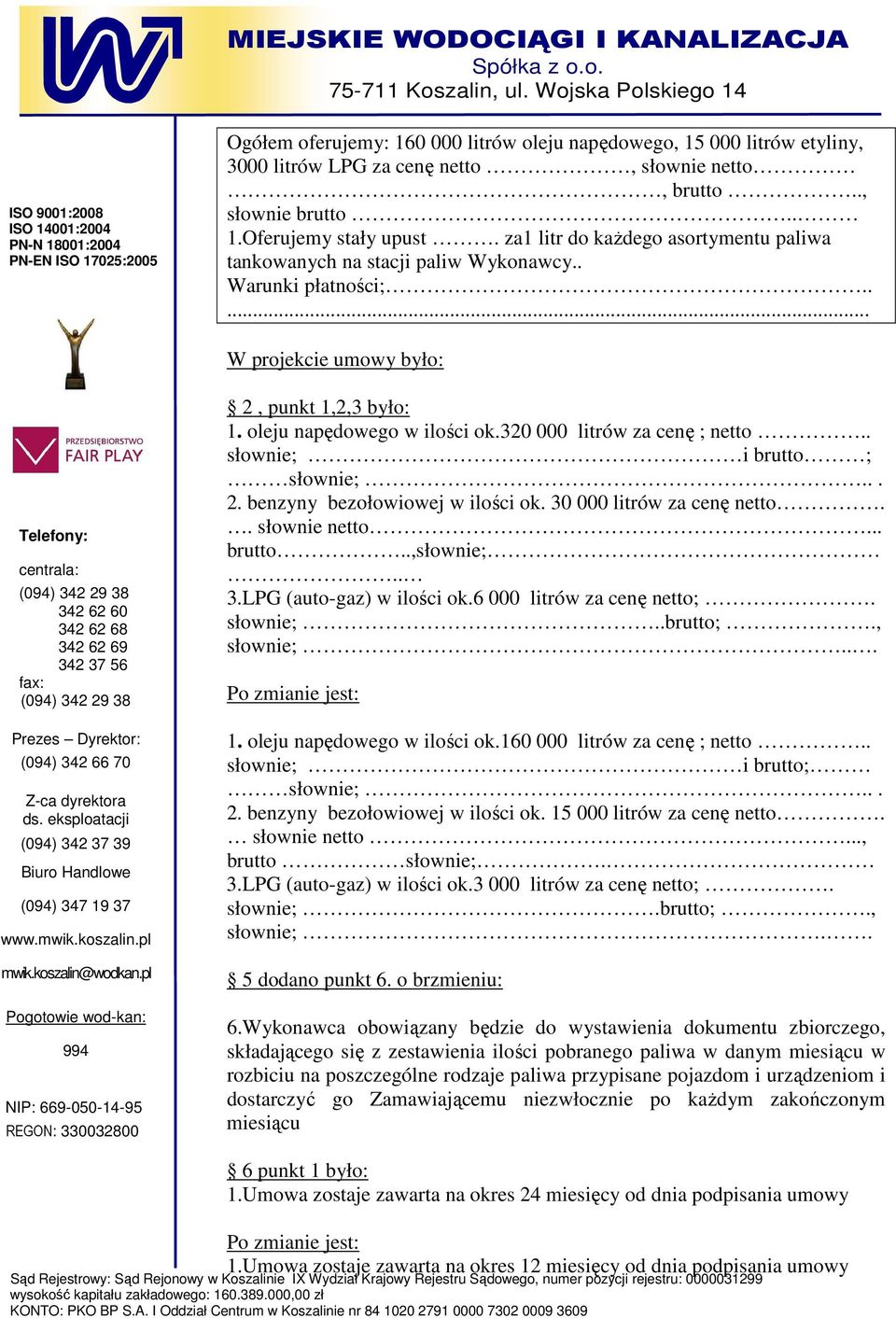 320 000 litrów za cenę ; netto.. słownie; i brutto ; słownie;... 2. benzyny bezołowiowej w ilości ok. 30 000 litrów za cenę netto.. słownie netto... brutto..,słownie;.. 3.LPG (auto-gaz) w ilości ok.