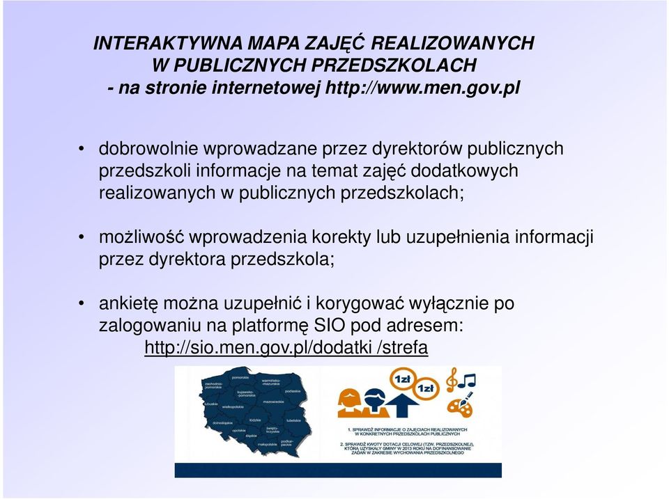 realizowanych w publicznych przedszkolach; możliwość wprowadzenia korekty lub uzupełnienia informacji przez dyrektora