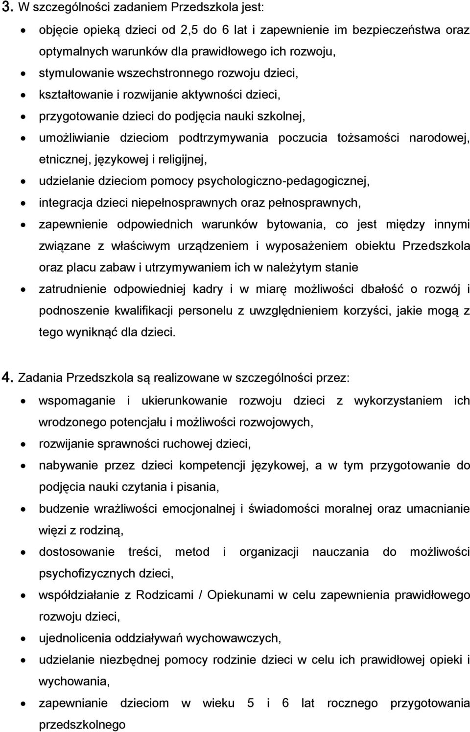 etnicznej, językowej i religijnej, udzielanie dzieciom pomocy psychologiczno-pedagogicznej, integracja dzieci niepełnosprawnych oraz pełnosprawnych, zapewnienie odpowiednich warunków bytowania, co