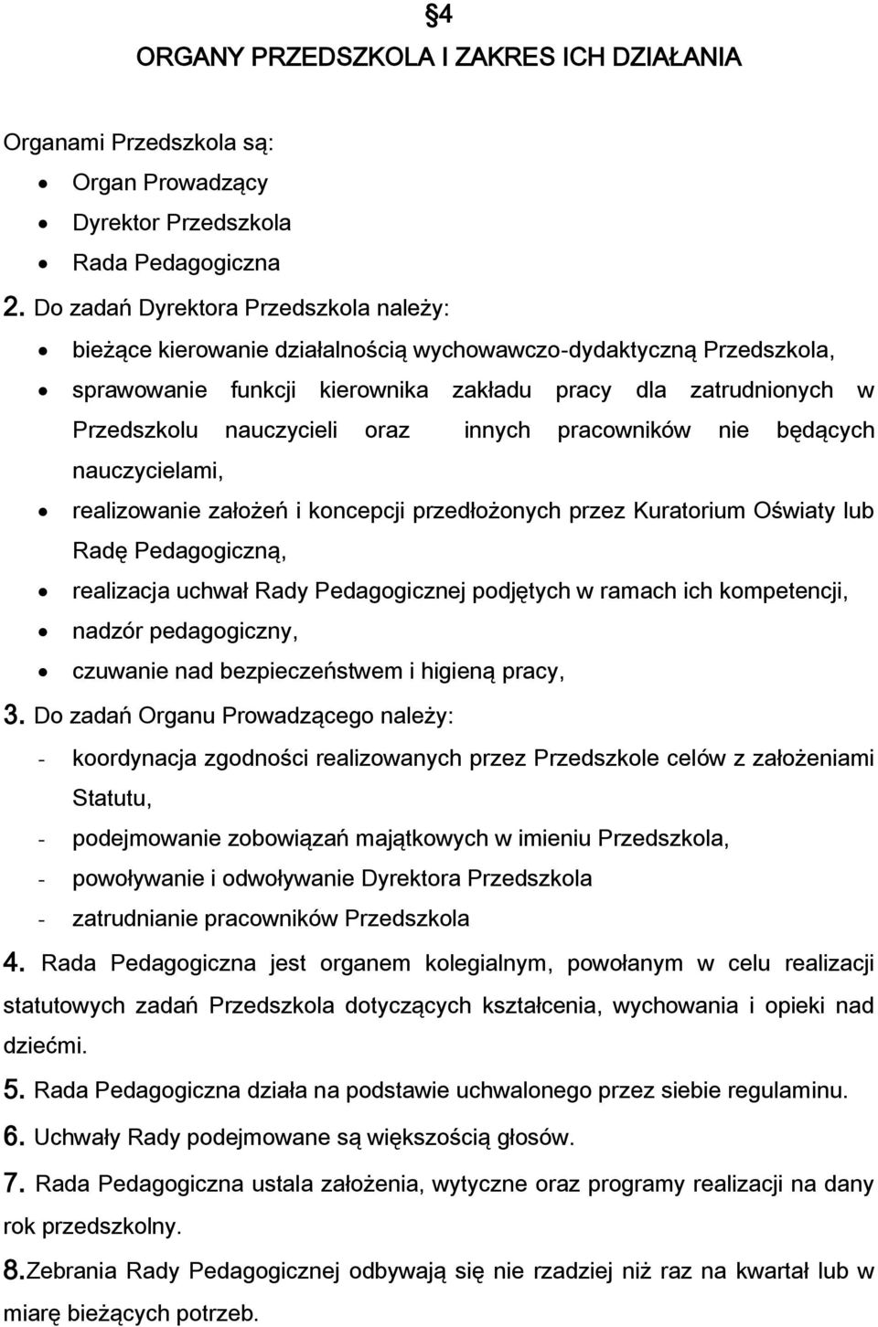 oraz innych pracowników nie będących nauczycielami, realizowanie założeń i koncepcji przedłożonych przez Kuratorium Oświaty lub Radę Pedagogiczną, realizacja uchwał Rady Pedagogicznej podjętych w