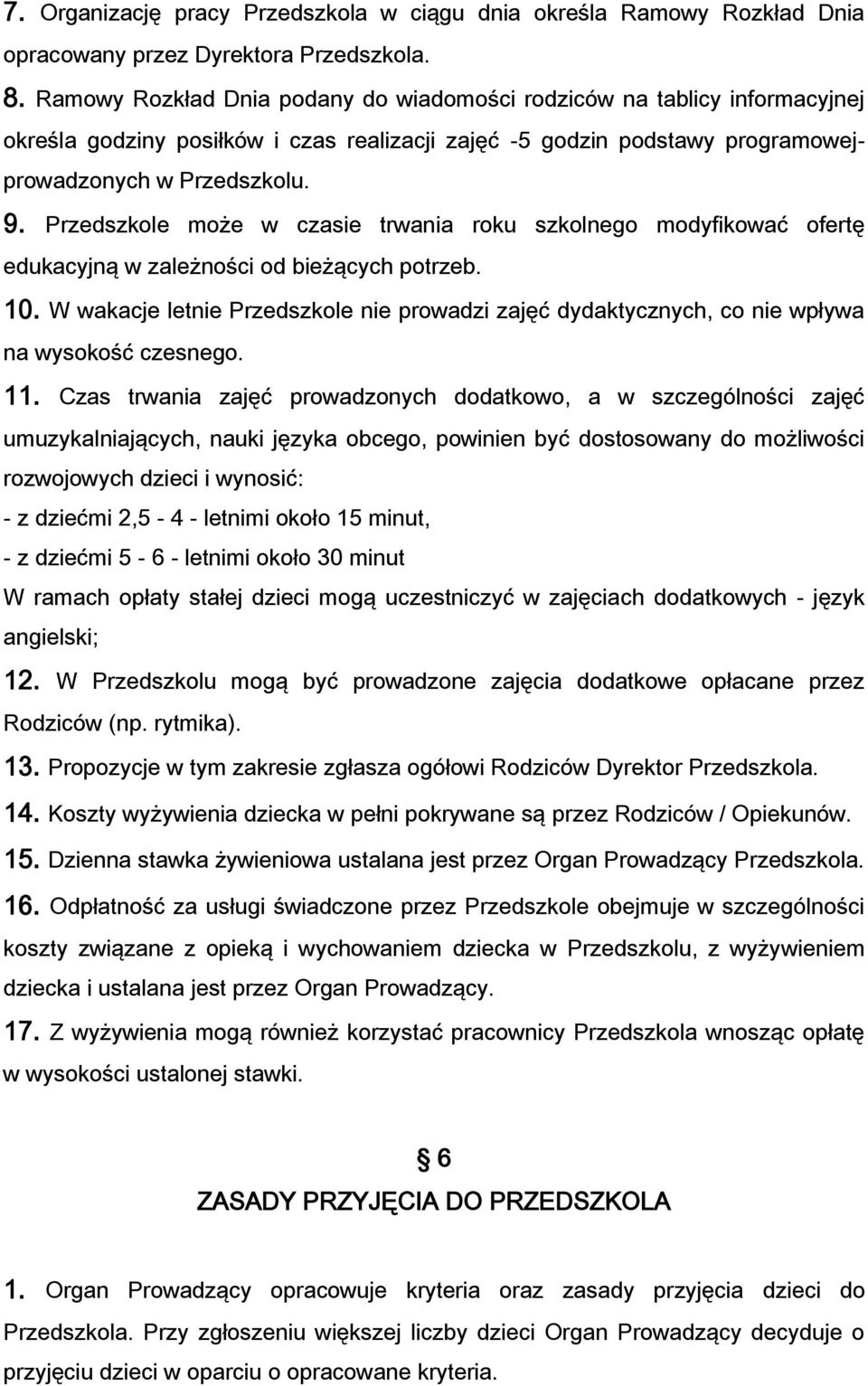 Przedszkole może w czasie trwania roku szkolnego modyfikować ofertę edukacyjną w zależności od bieżących potrzeb. 10.