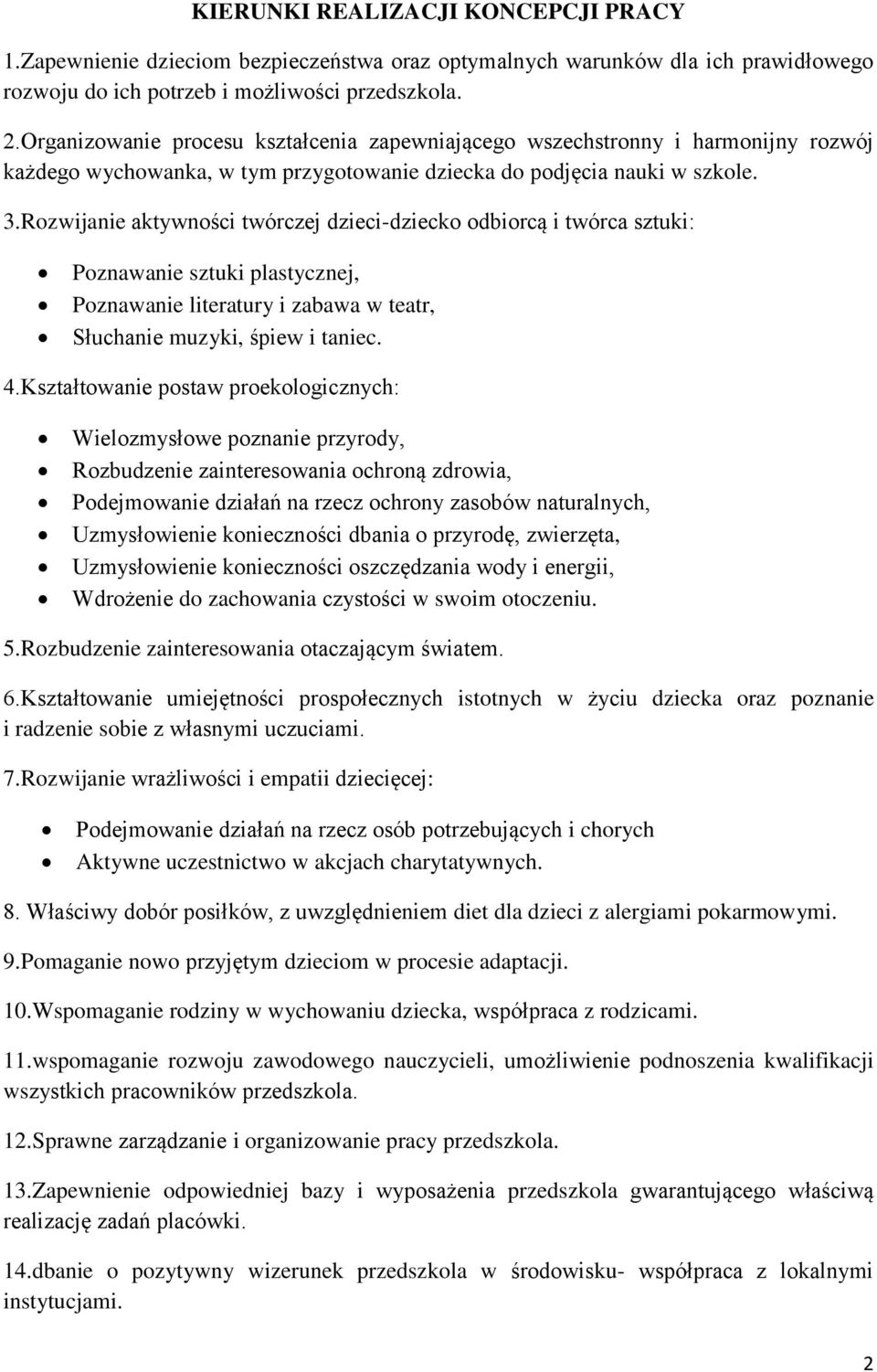 Rozwijanie aktywności twórczej dzieci-dziecko odbiorcą i twórca sztuki: Poznawanie sztuki plastycznej, Poznawanie literatury i zabawa w teatr, Słuchanie muzyki, śpiew i taniec. 4.