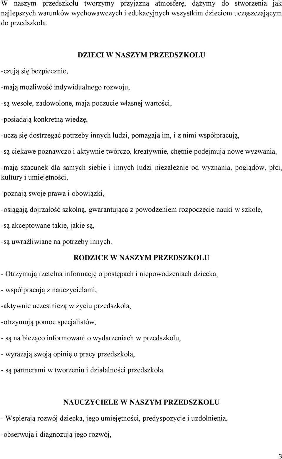 potrzeby innych ludzi, pomagają im, i z nimi współpracują, -są ciekawe poznawczo i aktywnie twórczo, kreatywnie, chętnie podejmują nowe wyzwania, -mają szacunek dla samych siebie i innych ludzi