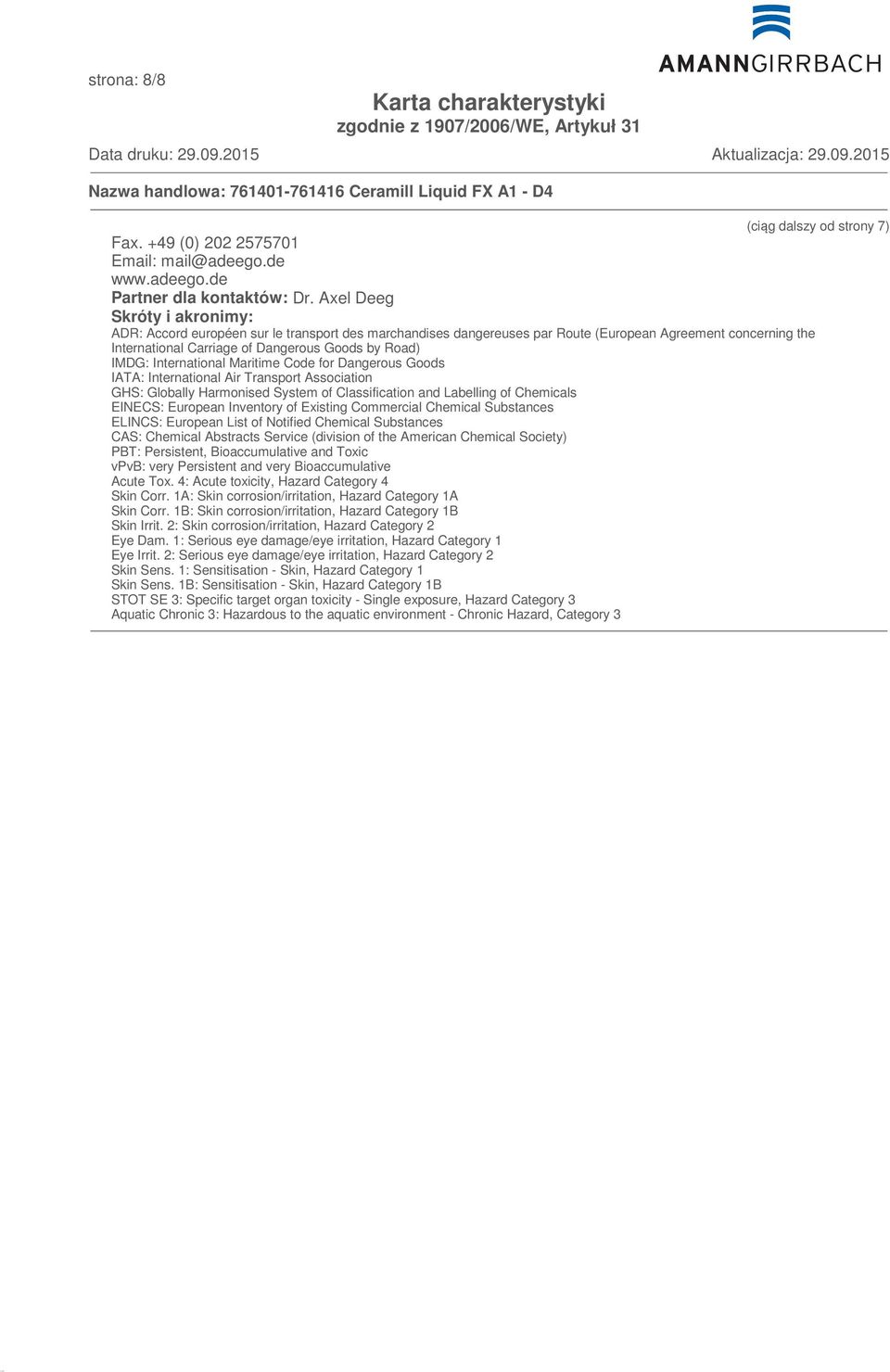 International Maritime Code for Dangerous Goods IATA: International Air Transport Association GHS: Globally Harmonised System of Classification and Labelling of Chemicals EINECS: European Inventory