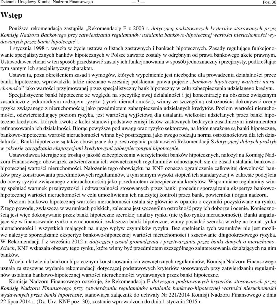 1 stycznia 1998 r. weszła w życie ustawa o listach zastawnych i bankach hipotecznych.