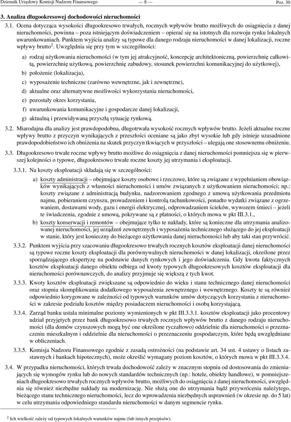 rynku lokalnych uwarunkowaniach. Punktem wyjścia analizy są typowe dla danego rodzaju nieruchomości w danej lokalizacji, roczne wpływy brutto 2.