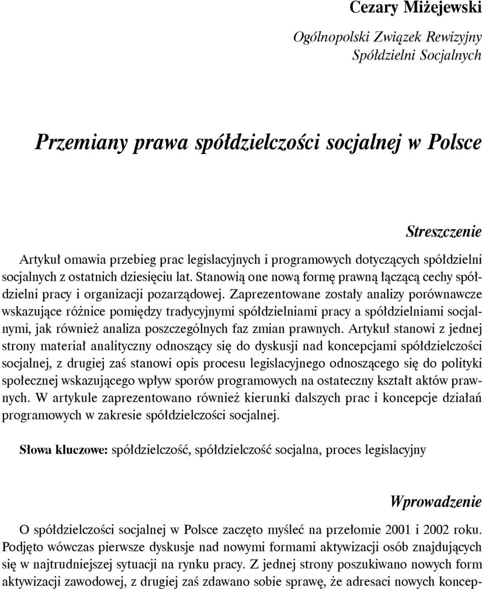 Zaprezentowane zostały analizy porównawcze wskazujące różnice pomiędzy tradycyjnymi spółdzielniami pracy a spółdzielniami socjalnymi, jak również analiza poszczególnych faz zmian prawnych.