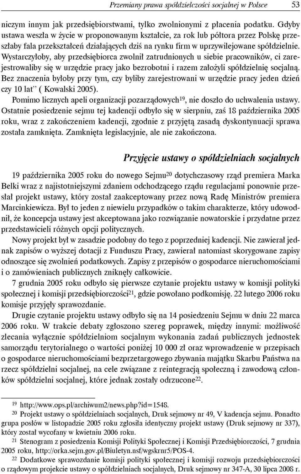 Wystarczyłoby, aby przedsiębiorca zwolnił zatrudnionych u siebie pracowników, ci zarejestrowaliby się w urzędzie pracy jako bezrobotni i razem założyli spółdzielnię socjalną.