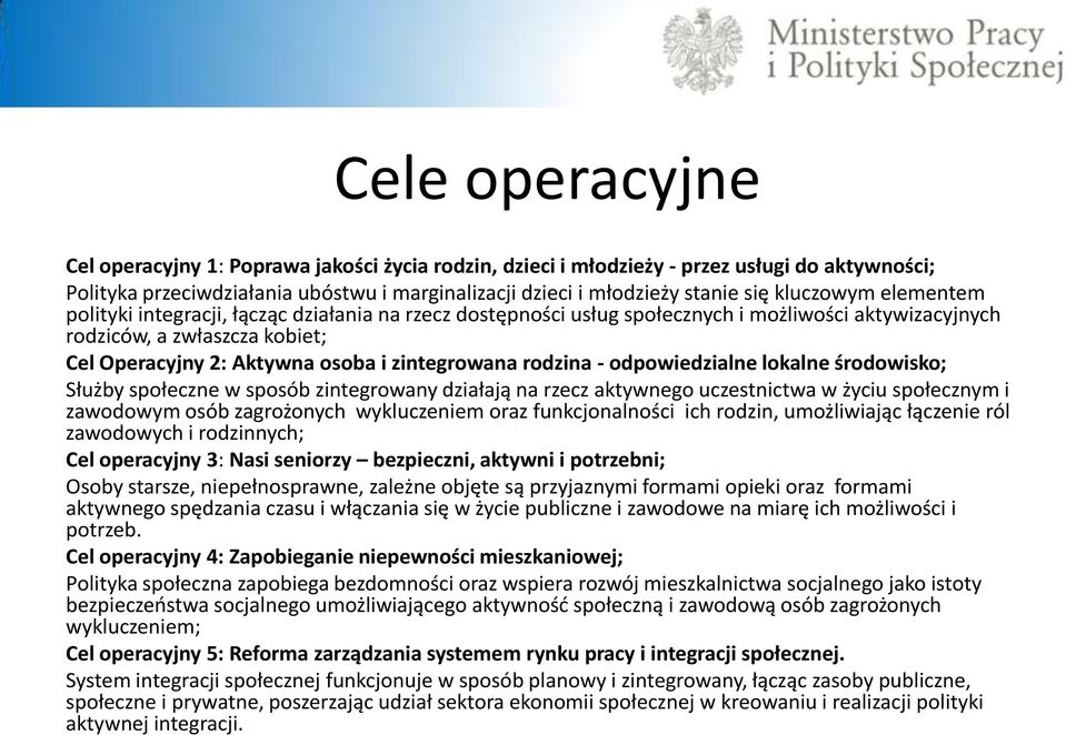 zintegrowana rodzina - odpowiedzialne lokalne środowisko; Służby społeczne w sposób zintegrowany działają na rzecz aktywnego uczestnictwa w życiu społecznym i zawodowym osób zagrożonych wykluczeniem