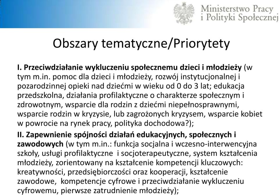 wsparcie dla rodzin z dziećmi niepełnosprawnymi, wsparcie rodzin w kryzysie, lub zagrożonych kryzysem, wsparcie kobiet w powrocie na rynek pracy, polityka dochodowa?); II.