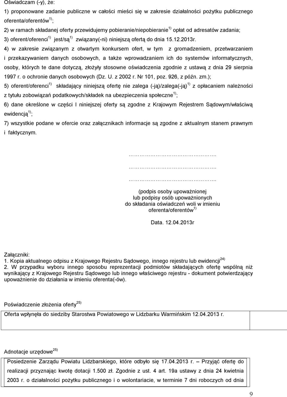 4) w zakresie związanym z otwartym konkursem ofert, w tym z gromadzeniem, przetwarzaniem i przekazywaniem danych osobowych, a także wprowadzaniem ich do systemów informatycznych, osoby, których te