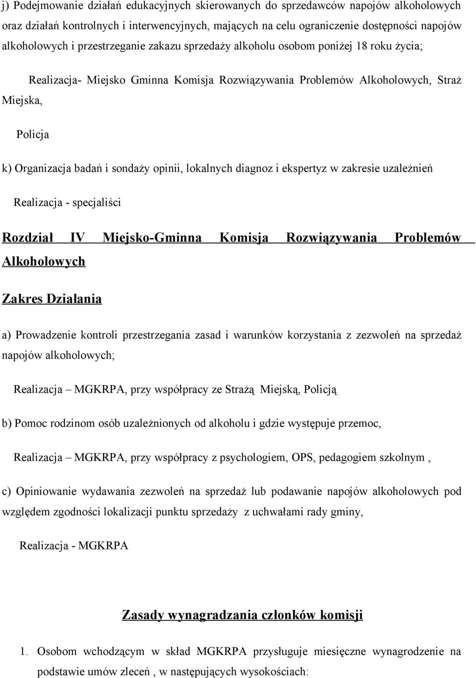 opinii, lokalnych diagnoz i ekspertyz w zakresie uzależnień Realizacja - specjaliści Rozdział IV Miejsko-Gminna Komisja Rozwiązywania Problemów Alkoholowych Zakres Działania a) Prowadzenie kontroli