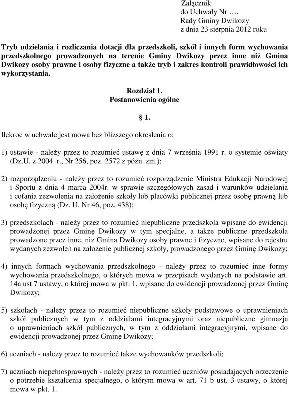 niż Gmina Dwikozy osoby prawne i osoby fizyczne a także tryb i zakres kontroli prawidłowości ich wykorzystania. Rozdział 1. Postanowienia ogólne 1.