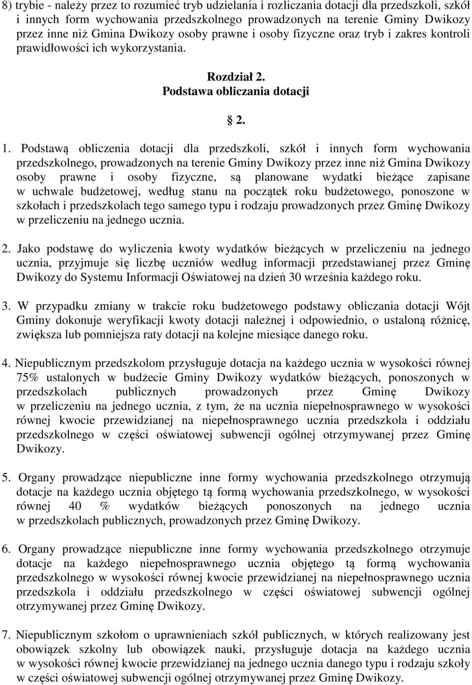 Podstawą obliczenia dotacji dla przedszkoli, szkół i innych form wychowania przedszkolnego, prowadzonych na terenie Gminy Dwikozy przez inne niż Gmina Dwikozy osoby prawne i osoby fizyczne, są