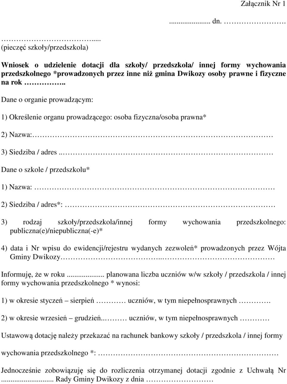 . Dane o organie prowadzącym: 1) Określenie organu prowadzącego: osoba fizyczna/osoba prawna* 2) Nazwa: 3) Siedziba / adres.