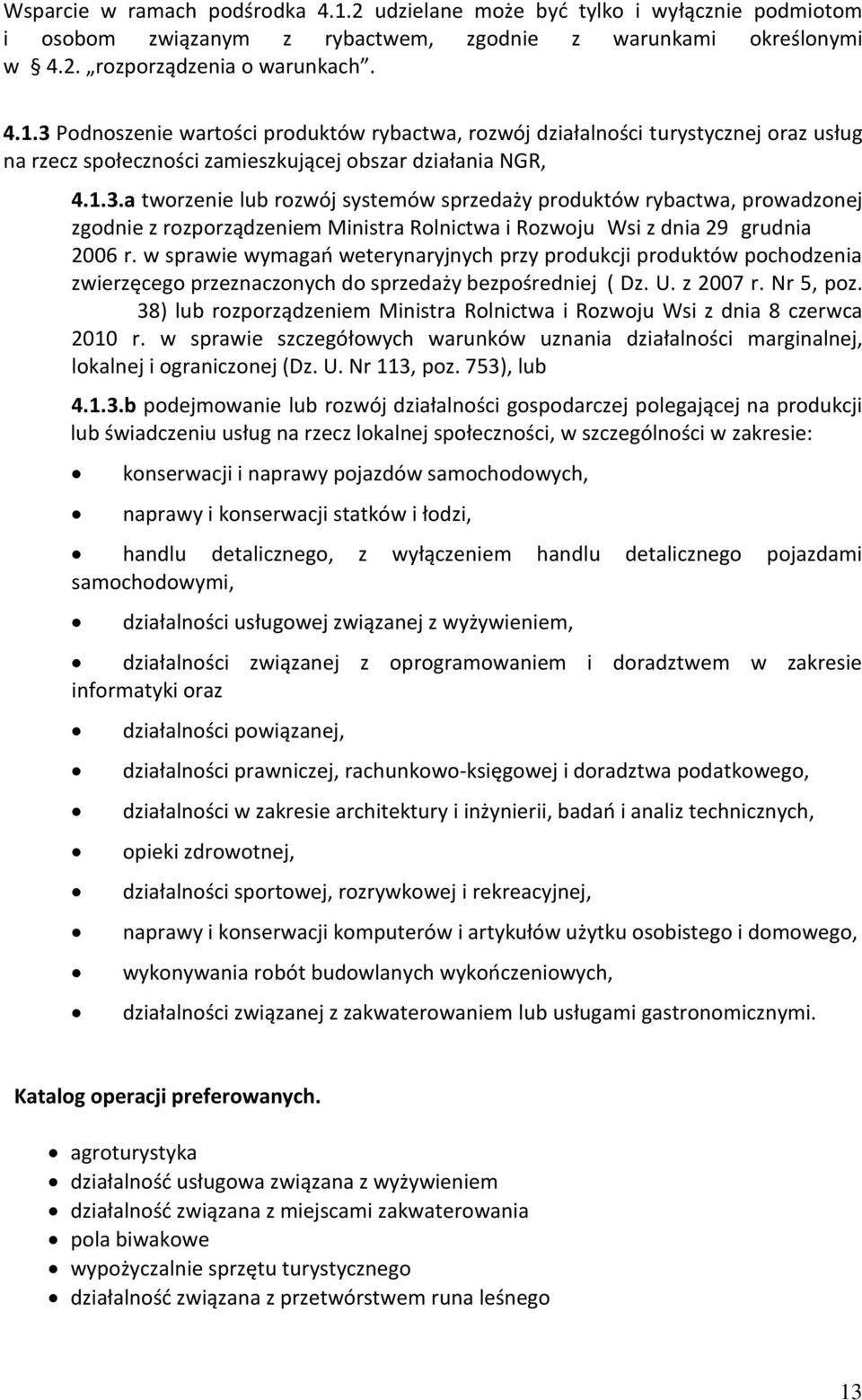 w sprawie wymagań weterynaryjnych przy produkcji produktów pochodzenia zwierzęcego przeznaczonych do sprzedaży bezpośredniej ( Dz. U. z 2007 r. Nr 5, poz.