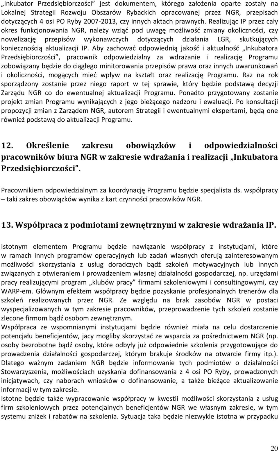 Realizując IP przez cały okres funkcjonowania NGR, należy wziąć pod uwagę możliwość zmiany okoliczności, czy nowelizację przepisów wykonawczych dotyczących działania LGR, skutkujących koniecznością