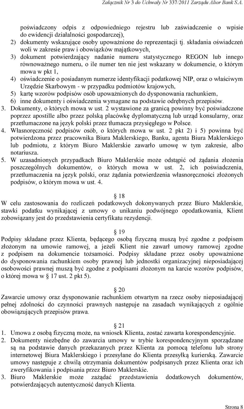 dokumencie, o którym mowa w pkt 1, 4) oświadczenie o posiadanym numerze identyfikacji podatkowej NIP, oraz o właściwym Urzędzie Skarbowym - w przypadku podmiotów krajowych, 5) kartę wzorów podpisów