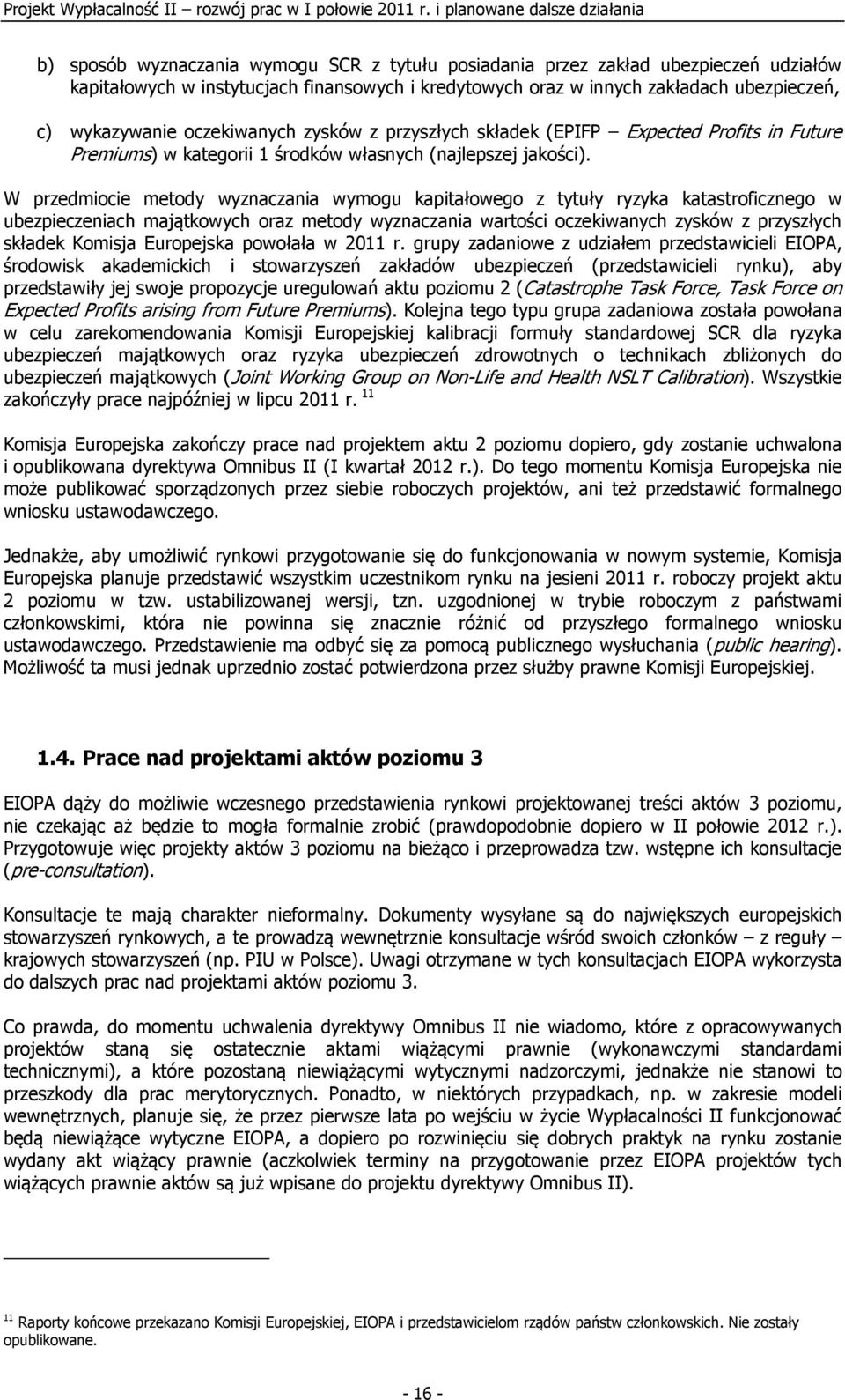 W przedmiocie metody wyznaczania wymogu kapitałowego z tytuły ryzyka katastroficznego w ubezpieczeniach majątkowych oraz metody wyznaczania wartości oczekiwanych zysków z przyszłych składek Komisja