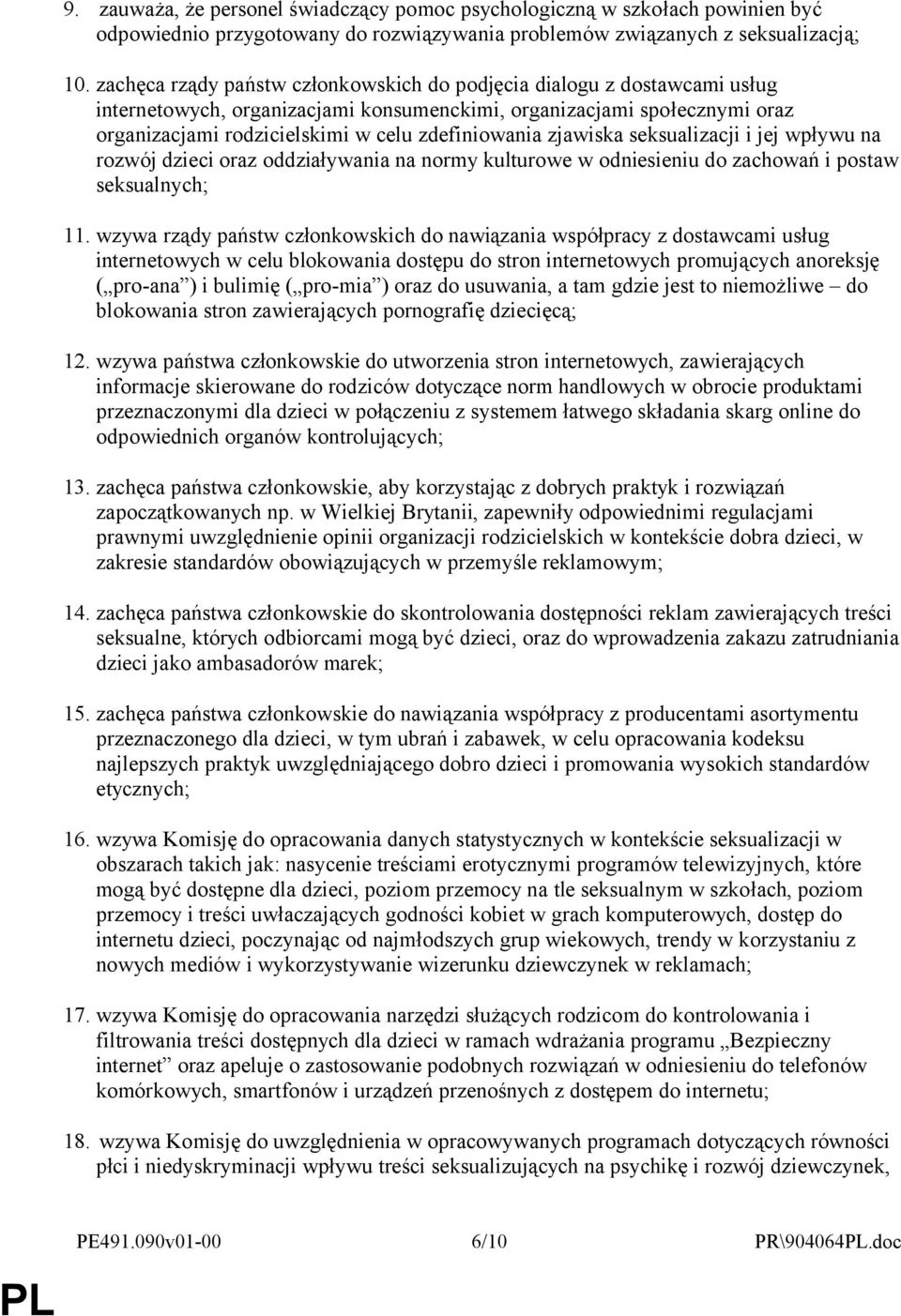 zjawiska seksualizacji i jej wpływu na rozwój dzieci oraz oddziaływania na normy kulturowe w odniesieniu do zachowań i postaw seksualnych; 11.