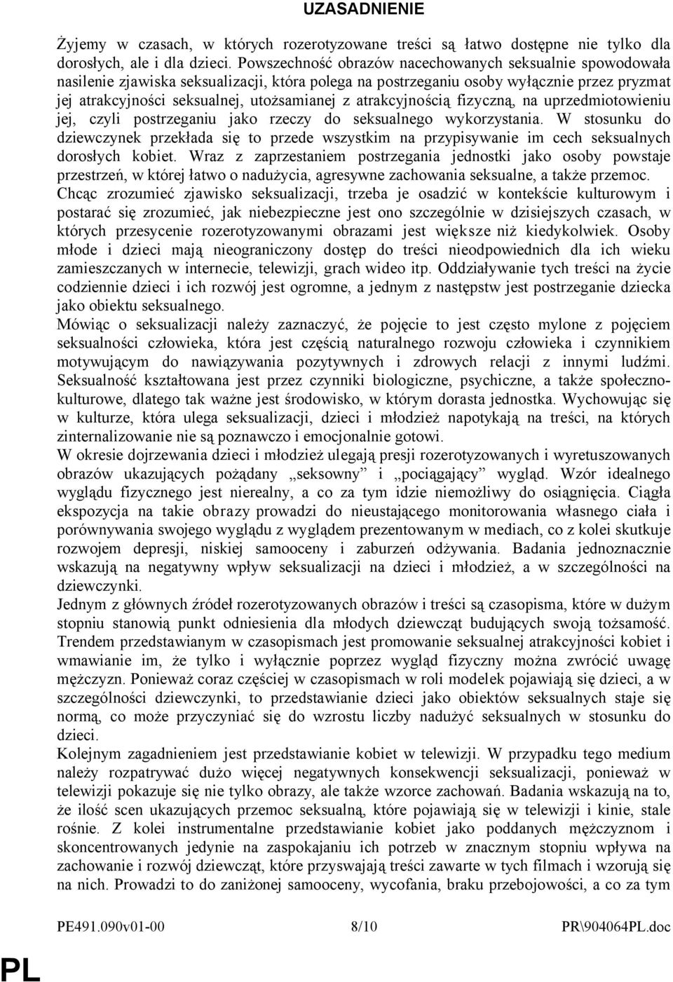 atrakcyjnością fizyczną, na uprzedmiotowieniu jej, czyli postrzeganiu jako rzeczy do seksualnego wykorzystania.