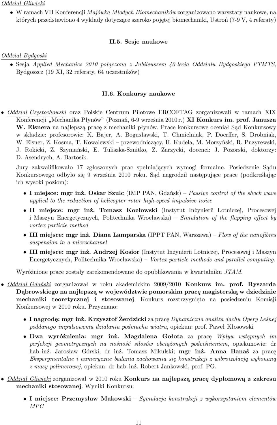 uczestników) II.6. Konkursy naukowe Oddział Częstochowski oraz Polskie Centrum Pilotowe ERCOFTAG zorganizowali w ramach XIX Konferencji Mechanika Płynów (Poznań, 6-9 września 2010 r.) XI Konkurs im.