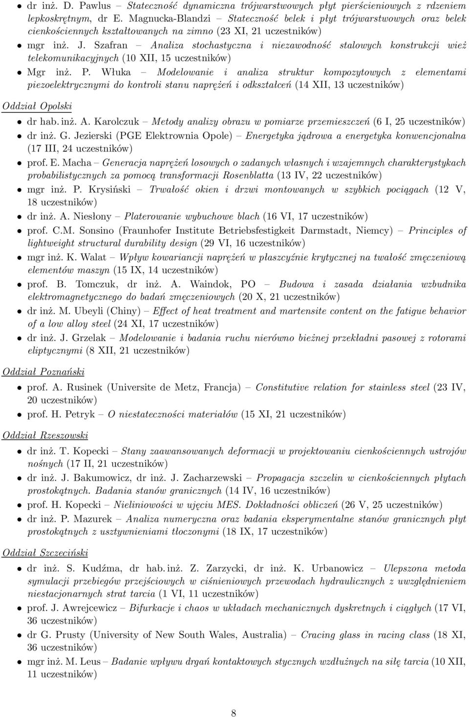 Szafran Analiza stochastyczna i niezawodność stalowych konstrukcji wież telekomunikacyjnych(10 XII, 15 uczestników) Mgr inż. P.