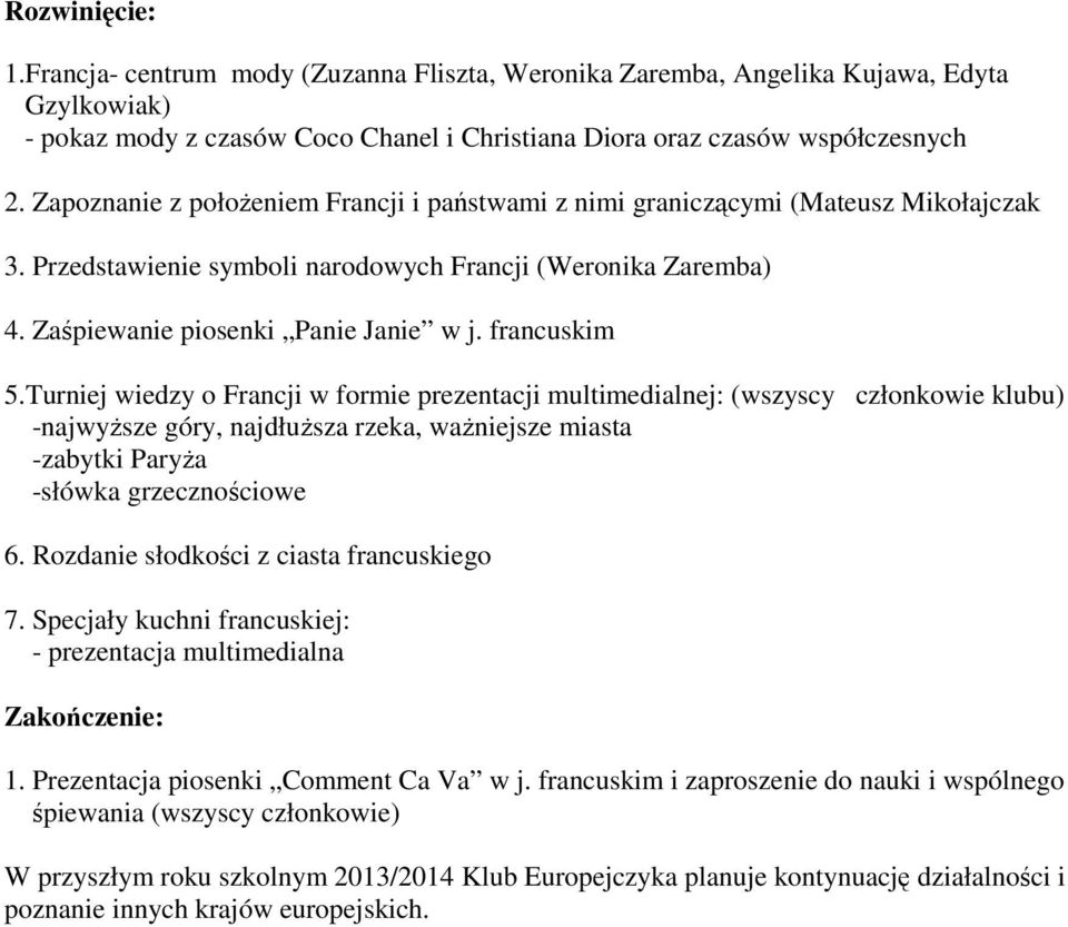 francuskim 5.Turniej wiedzy o Francji w formie prezentacji multimedialnej: (wszyscy członkowie klubu) -najwyższe góry, najdłuższa rzeka, ważniejsze miasta -zabytki Paryża -słówka grzecznościowe 6.