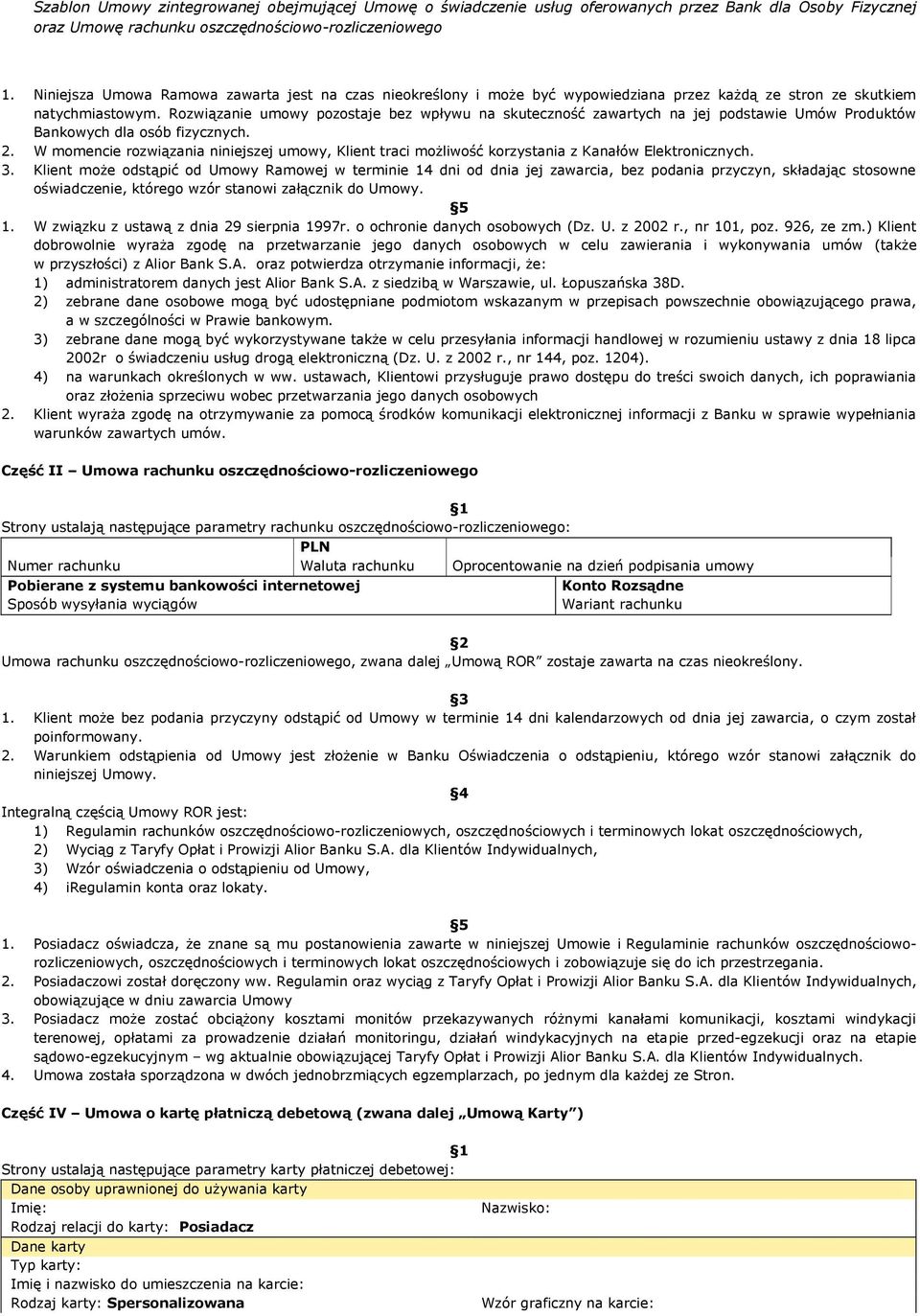 W momencie rozwiązania niniejszej umowy, Klient traci możliwość korzystania z Kanałów Elektronicznych. 3.