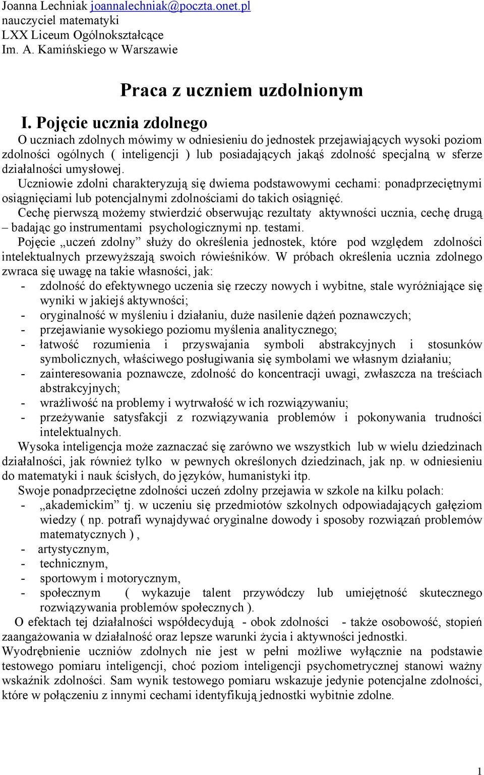 działalności umysłowej. Uczniowie zdolni charakteryzują się dwiema podstawowymi cechami: ponadprzeciętnymi osiągnięciami lub potencjalnymi zdolnościami do takich osiągnięć.